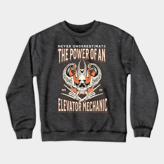 Elevator Mechanic - Skullhead On Fire Never Underestimate Design Crewneck Sweatshirt by best-vibes-only